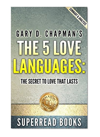 The Five Love Languages: The Secret to Love that Lasts: by Gary Chapman | Summary & Analysis