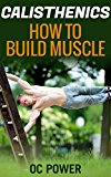 Calisthenics: How To Build Muscle, 8 Minute Six Pack Workout Bonus (Bodyweight Exercise, Isometrics, Bigger Leaner Stronger, Muscle And Fitness, Calisthenics Workout)