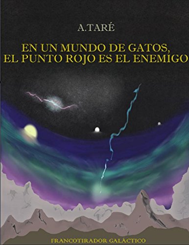 En un mundo de gatos, el punto rojo es el enemigo (Francotirador Galáctico nº 1) (Spanish Edition)