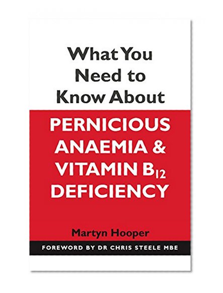 What You Need to Know About Pernicious Anaemia and Vitamin B12 Deficiency: