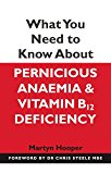 What You Need to Know About Pernicious Anaemia and Vitamin B12 Deficiency: