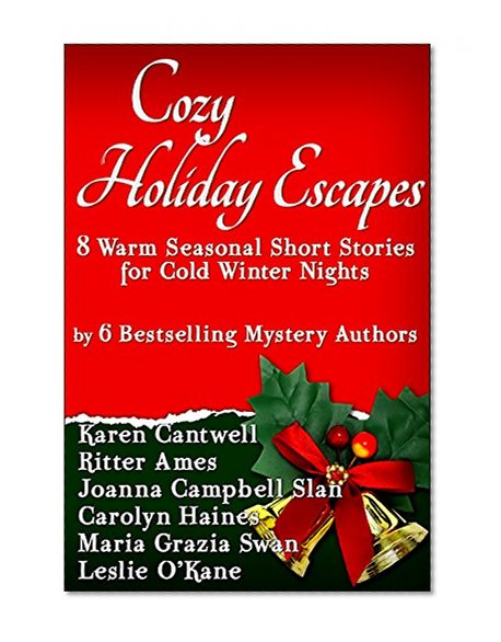 Cozy Holiday Escapes: Warm Seasonal Short Stories by Bestselling Mystery Authors for Cold Winter Nights