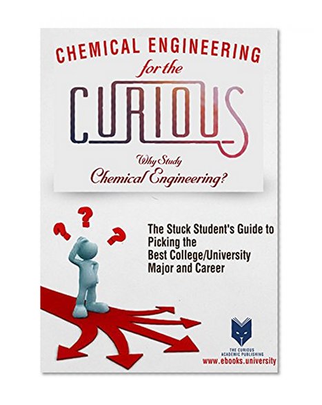 Chemical Engineering for the Curious: Why Study Chemical Engineering?