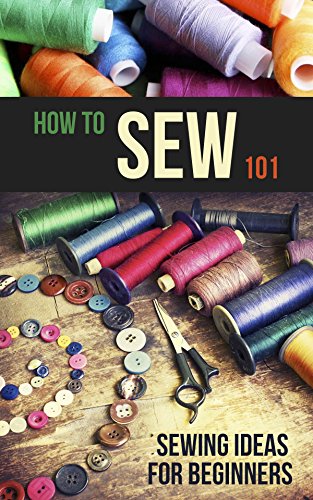 How to Sew 101: Sewing Ideas for Beginners