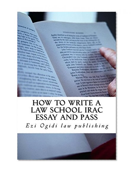 HOW TO WRITE A LAW SCHOOL IRAC ESSAY and Pass (Free Reading Allowed For Prime Members): (e book)