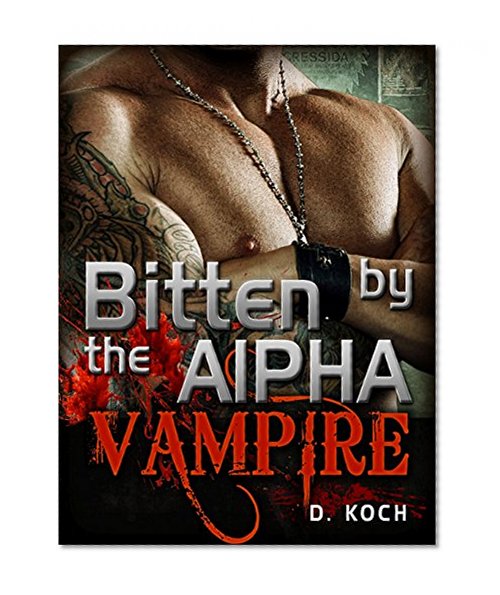 ROMANCE: Vampire Romance: Bitten by the Alpha Vampire (Paranormal Billionaire Vampire Romance) ((New Adult Paranormal Urban Billionaire Vampire Romance Short Story))