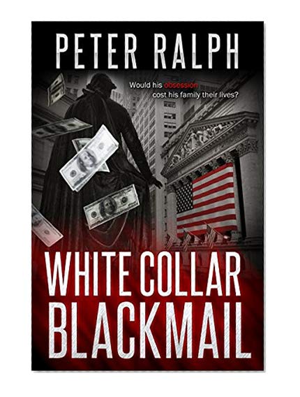 White Collar Blackmail: White Collar Crime Financial Suspense Thriller