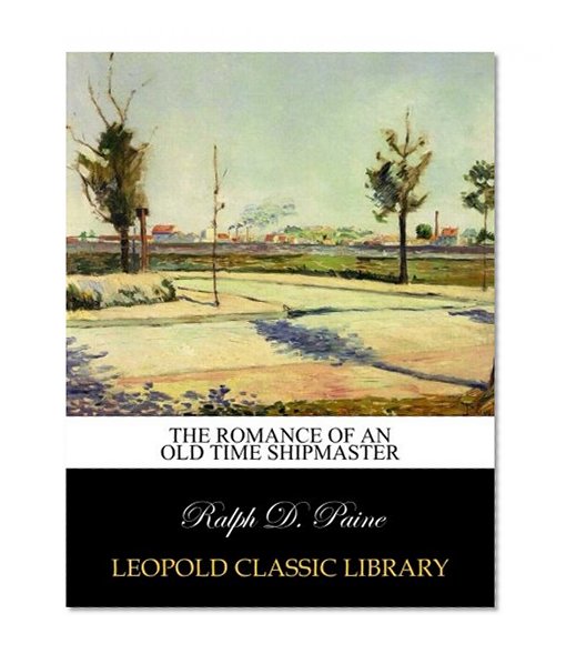 The romance of an old time shipmaster