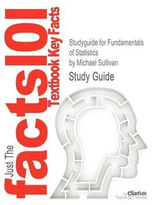 By Cram101 Textbook Reviews Studyguide for Fundamentals of Statistics by Sullivan, Michael, ISBN 9780321641878 (Cram101 Textbook Outlines) Paperback - August 2012