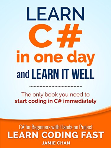 Book Cover C#: Learn C# in One Day and Learn It Well. C# for Beginners with Hands-on Project. (Learn Coding Fast with Hands-On Project Book 3)