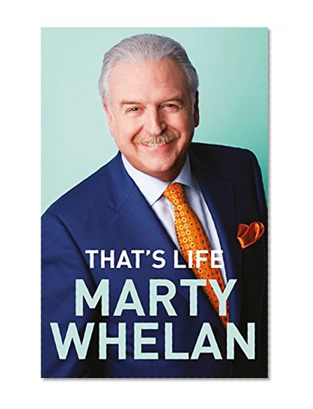 That's Life - Marty Whelan's Memoir: A Life through Music