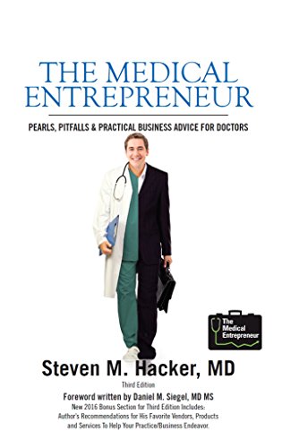 The Medical Entrepreneur: Pearls, Pitfalls and Practical Business Advice for Doctors (Third Edition)