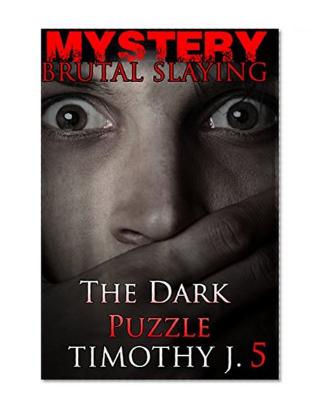 Mystery: The Dark Puzzle - Suspense Thriller Mystery:: (Mystery, Suspense, Thriller, Suspense Crime Thriller) (ADDITIONAL FREE BOOK INCLUDED ) (Brutal Slayings 7 book Series 5)