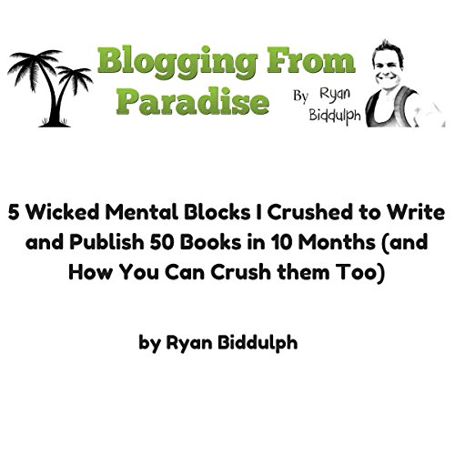 Book Cover 5 Wicked Mental Blocks I Crushed to Write and Publish 50 Books in 10 Months (and How You Can Crush Them Too)