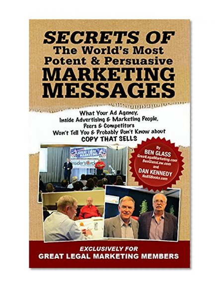 SECRETS OF The World's Most Potent & Persuasive MARKETING MESSAGES: What Your Ad Agency, Inside Advertising/Marketing People, Peers/Competitors Won't Tell ... Don't Know about COPY THAT SELLS
