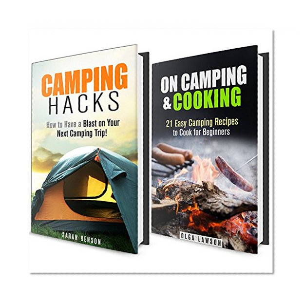 Camping Hacks Box Set: A Guide for Beginners on Camping with Mouthwatering Campfire Recipes (Wilderness Survival Tools and Bushcraft Survival)