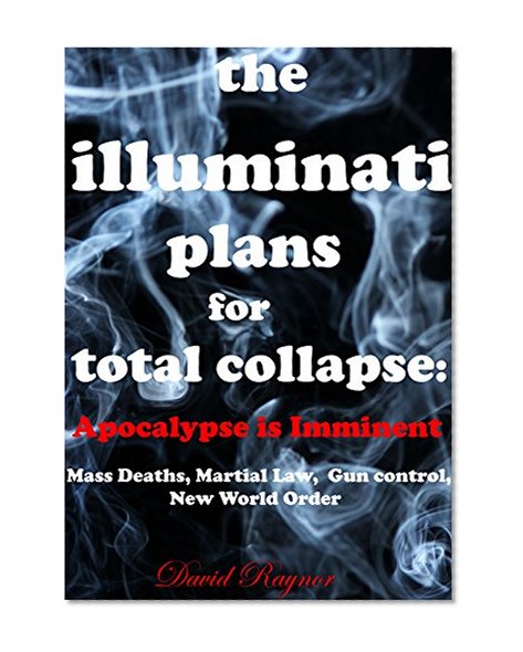 The Illuminati:   Plans for total collapse.   Apocalypse is imminent: The coming New World Order of Chaos. Illuminati apocalypse. (illuminati & new world order Book 1)