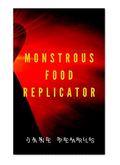 Science Fiction: Monstrous Food Replicator (Science Fiction and Fantasy Adventure) (Teen Young Adult Short Stories Action Sci fi)