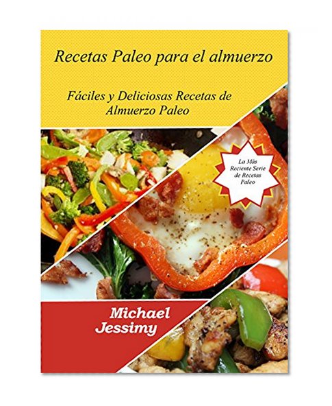 Recetas Paleo para el almuerzo: FÃ¡ciles y Deliciosas Recetas de Almuerzo Paleo (La MÃ¡s Reciente Serie de Recetas Paleo)   Segunda ediciÃ³n   Â¡Nueva y mejorada! (Spanish Edition)