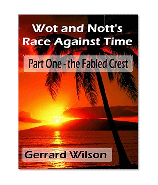 Wot and Nott's Race Against Time: Part One -  the Fabled Crest