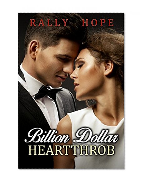ROMANCE: BILLION  DOLLAR HEARTTHOB  (Billionaire Alpha Male Sweet Romance)(ADDITIONAL FREE BOOK INCLUDED ) ((Contemporary Billionaire Romance, New Adult Crime Mystery Romance Short Stories))
