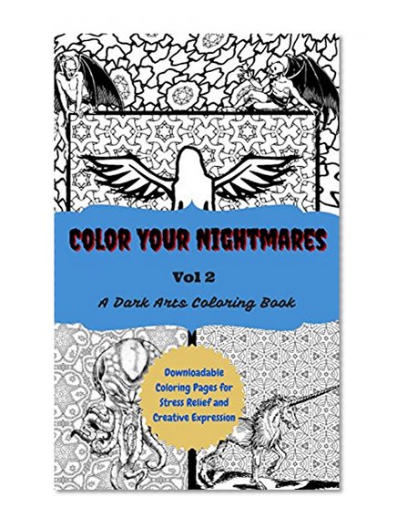 Color Your Nightmares Volume 2: Downloadable Coloring Pages for Stress Relief and Creative Expression