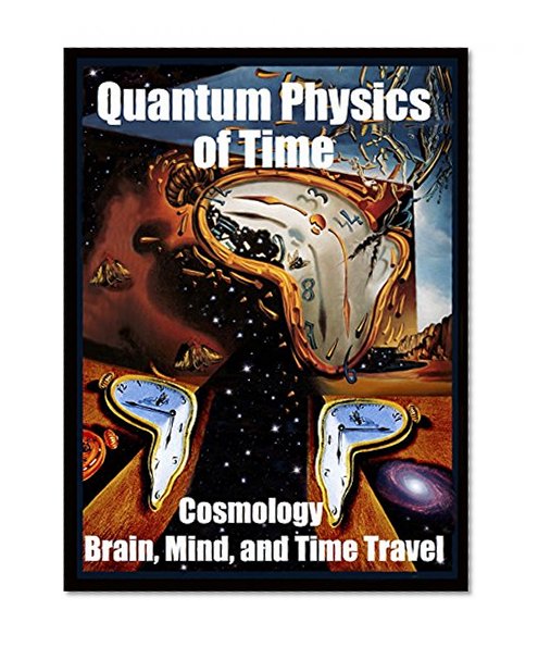 Quantum Physics of Time:: Cosmology, Brain, Mind, and Time Travel