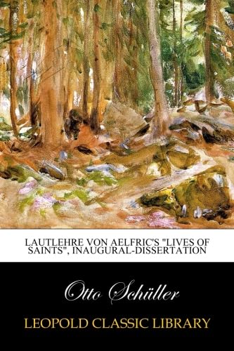 Lautlehre von Aelfric's "lives of Saints", inaugural-dissertation