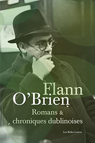 Romans et chroniques dublinoises: Swim-two-Birds – Le Troisième Policier – La Chienlit – Le Pleure-Misère – L'Archiviste de Dublin – Best of Myles – Le ... Essais, Poésie, Documents) (French Edition)