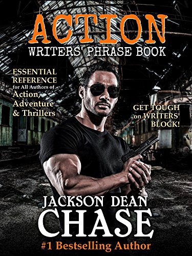 Action Writers' Phrase Book: Essential Reference for All Authors of Action, Adventure & Thrillers (Writers' Phrase Books Book 3)