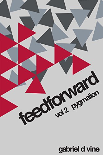 feedforward vol 2: Pygmalion