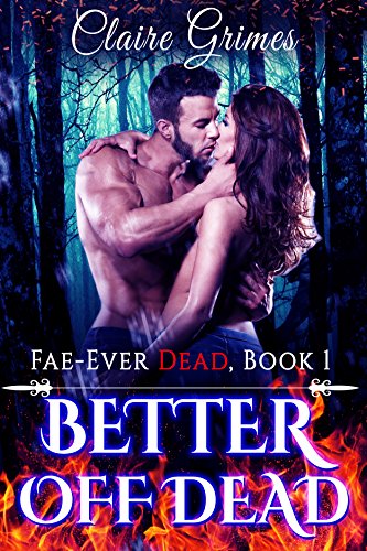 Better Off Dead: An Urban Fantasy Vampire and Fae Romance (Book 1): faerie romance adult (Fae-Ever Dead)
