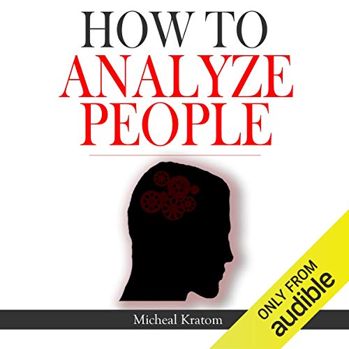 How to Analyze People: Human Psychology Read People Instantly, Read Body Language and Know What People Want, How to Read Minds