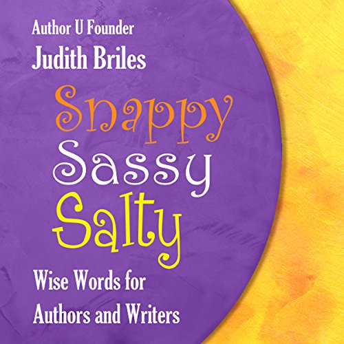 Snappy Sassy Salty: Wise Words for Authors and Writers