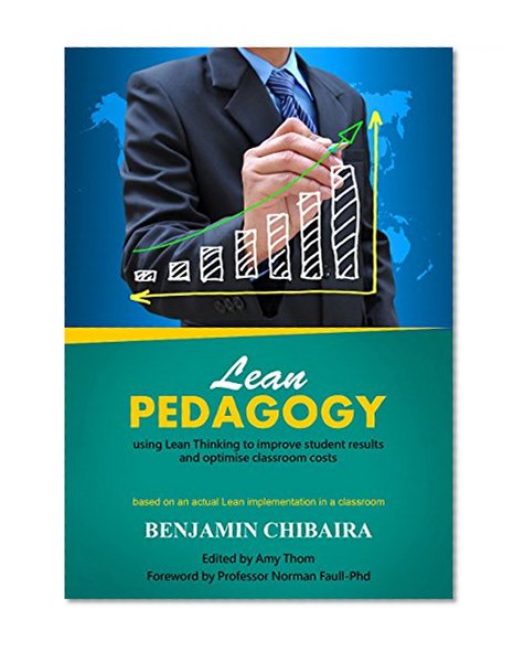 Lean Pedagogy: Using Lean Thinking to Improve Student Results and Optimise Classroom Costs