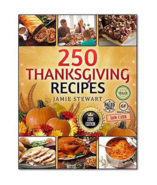 Thanksgiving Recipes - Top 200 Thanksgiving Recipes (25 Vegan, 25 Paleo, 25 Gluten Free, 25 Low Carb and 100 Traditional Recipes, Thanksgiving Cookbook)
