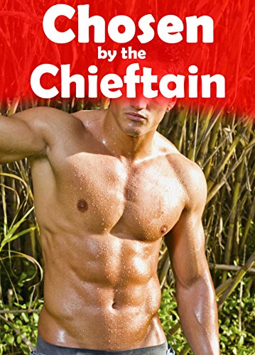 HISTORICAL STEAMY ROMANCE: Chosen by the Chieftain - Strict Alpha Older Man Disciplines Unruly Younger Girl - Misbehaved Woman Learns About Taboo Mature Submission, Disciplining, and Satisfaction