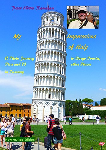 My Impressions of Italy - New revised 2015 Edition: A Photo Journey to Borgo Poneta, Pisa and 23 other Places in Tuscany