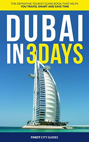 Dubai in 3 Days: The Definitive Tourist Guide Book That Helps You Travel Smart and Save Time (UAE Travel Guide)