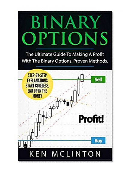 Binary Options: 8 FREE BOOKS INSIDE - The Ultimate Guide To Making A Profit With The Binary Options. Proven Methods. (Binary Options, Forex, Investing, ... How To Make Money From Home, Forex Book 1)