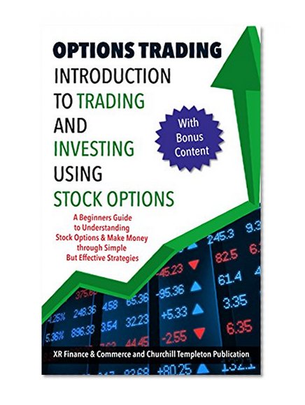 Options Trading: Introduction to Trading and Investing using Stock Options: Make Money through Simple But Effective Strategies