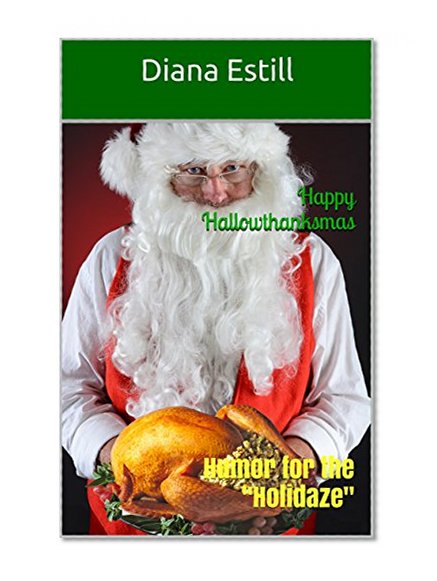 Happy Hallowthanksmas: Humor for the "Holidaze"