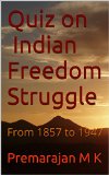 Quiz on Indian Freedom Struggle: From 1857 to 1947