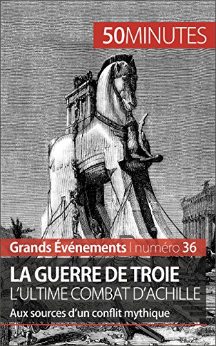 La guerre de Troie L'ultime combat d'Achille: Aux sources d'un conflit mythique (Grands Événements t. 36)