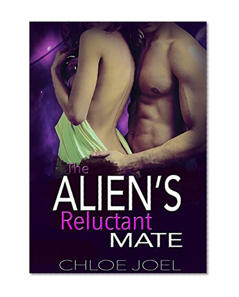 Alien Romance: The Alien's Reluctant Mate: A Scifi Alien Abduction Romance (Alien Romance, BBW, Alien Invasion Romance) (Astral Mates Book 2)