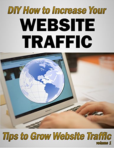 DIY How to Increase Your Website Traffic: Tips to Grow Website Traffic Volume 1 (Guide to Building Your Website Traffic)