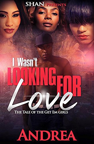 Book Cover I Wasn't Looking For Love: The Tale of the Get Em Girls