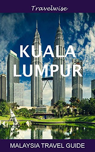 Malaysia Travel Guide Series: Kuala Lumpur