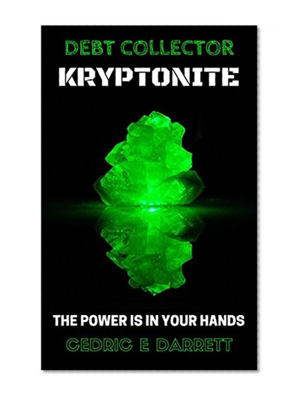 DEBT COLLECTOR KRYPTONITE: THE POWER IS IN YOUR HANDS