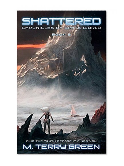 Shattered (Chronicles of White World Book 3): A Dystopian Science-Fiction Thriller